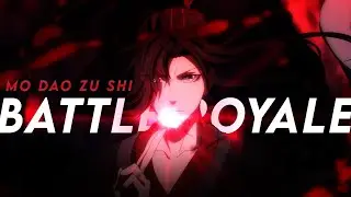 Mo Dao Zu Shi | BATTLE ROYALE [AMV]