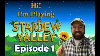 Playing Stardew Valley! : ) Episode 1