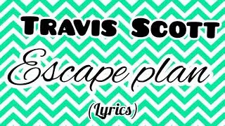 Travis Scott - Escape Plan ( lyrics )
