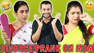 Divorce Prank On Mom | She Got Super Angry | Pranks In India | She Slapped Me 