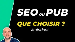 SEO ou  PUB quel Mindset avoir ?