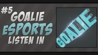 Goalie eSports Listen In #5