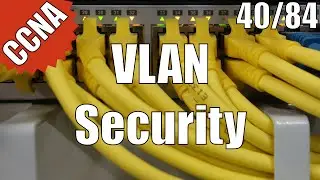 CCNA/CCENT 200-120: VLAN Security 40/84 Free Video Training Course