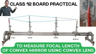 MEASURING FOCAL LENGTH OF CONVEX MIRROR USING A CONVEX LENS BOARD PRACTICAL CLASS 10-12