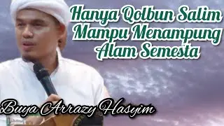 Qolbun Salim mampu Menampung Alam Semesta ‼️ Buya Arrazy Hasyim
