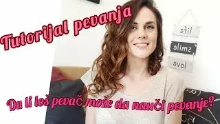 Tutorijal pevanja - Kako naučiti da pevaš (Da li neko ko loše peva moze da nauči da pevanje)