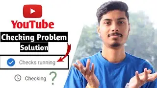 Youtube checking problem || Youtube checking still running || Youtube checks running