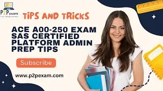 Ace A00-250 Exam SAS Certified Platform Admin Prep Tips