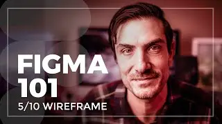 Figma 101: 2020 Class 5/10 - Wireframing