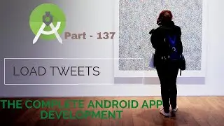 How to Load tweets in Android App | Part 137 | The Complete Android App Development 2021