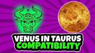 Who Is Venus in Taurus Compatible With?