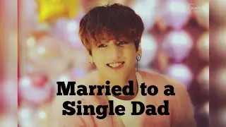 Married to A Single Dad(part-1/2)