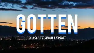 Gotten - Slash ft Adam Levine (Lyrics)