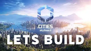 Cities Skylines 2 - Lets Build