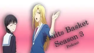 Fruits Basket Podcast - S3 (Ep1-2)