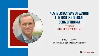 Episode 3: New Mechanisms of Action for Drugs to Treat Schizophrenia