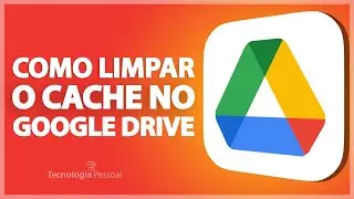 LIMPANDO O CACHE DO GOOGLE DRIVE E DOCS - PASSO A PASSO