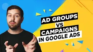 Ad Groups Vs Campaigns In Google Ads