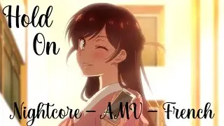 「Nightcore」- AMV - Hold on ( French )