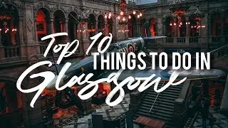 Top 10 THINGS to do in GLASGOW  //  Scotland Travel Guide