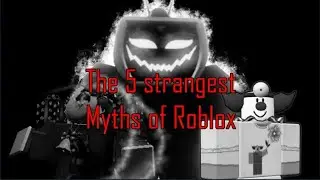 THE 5 STRANGEST MYTHS OF ROBLOX