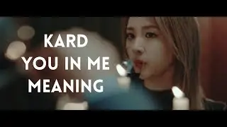 KARD - You In Me Meaning (Read Description)