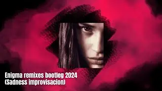Enigma Remixes Bootleg 2024 (Sadness Improvisacion)