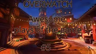 Awesome plays of the game #5 Overwatch Highlights