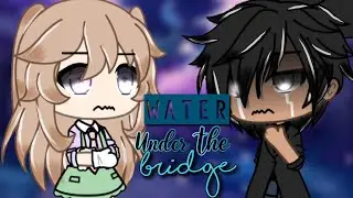 Water under the bridge | GLMV | Gacha life |