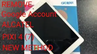 Remove Google Account Alcatel Pixi 4 (7) New Method 2021