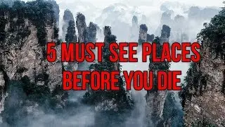 5 Places You Have To See Before You Die!
