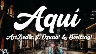 Aquí AriBeatz ft  Ozuna & Soolking (LYRICS)