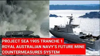 SEA 1905: ROYAL AUSTRALIAN NAVY’S FUTURE MINE COUNTERMEASURES SYSTEM 