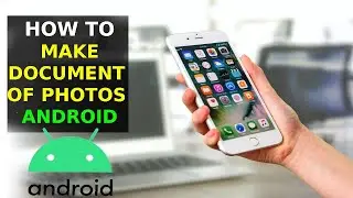 How To Make Documents Of Photos in Android (2025)