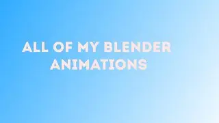 All My Animations In Blender