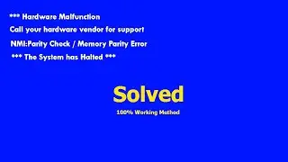 Fix Hardware Malfunction call your Hardware Vendor for Support NMI, Parity Check Memory Parity Error
