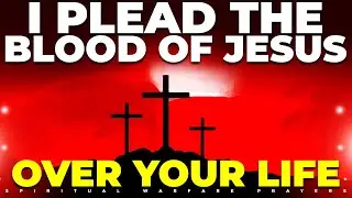 Plead The Blood Of JESUS Prayer For Restoration | Prayer Releasing The Power & The Blood Of Jesus