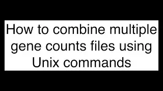 Master Unix Commands: Combine Gene Count Files
