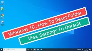 Windows 10 : How To Reset Folder View Settings to Default