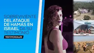 Sobreviviente del ataque de Hamás en Israel da su testimonio