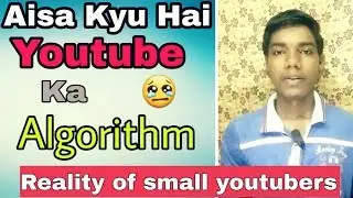 Youtube ka Algorithm aisa kyu hai | Sad Reality of Small Youtubers _ Latest HD Video