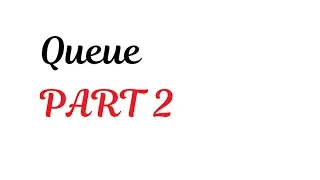 Queue PART 2 UPDATE