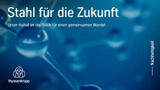 Stahl für die Zukunft – Unser Aufruf an die Politik für einen gemeinsamen Wandel