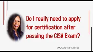 Do I really need to apply for certification after passing the CISA Exam?