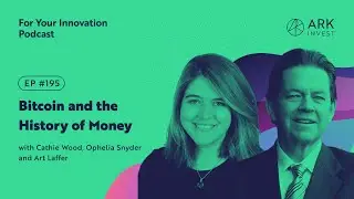 Bitcoin and the History of Money with Cathie Wood, Ophelia Snyder and Art Laffer