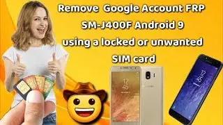 Remove  Google Account FRP  SM-J400F Android 9, using a locked or unwanted  SIM card