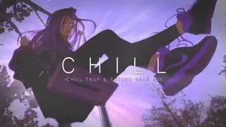 A Chill Mix | Chill Trap & Future Bass