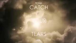 Catch Your Tears:  Fiona Rea