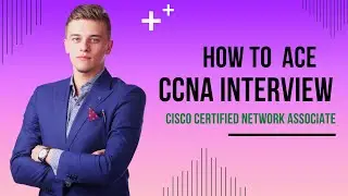 CCNA ( Cisco Certified Network Associate ) Interview Questions : How to Ace Your CCNA Interview.