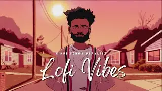 Lofi Vibes | Mashup Playlist | Hindi Mashup Songs Playlist
